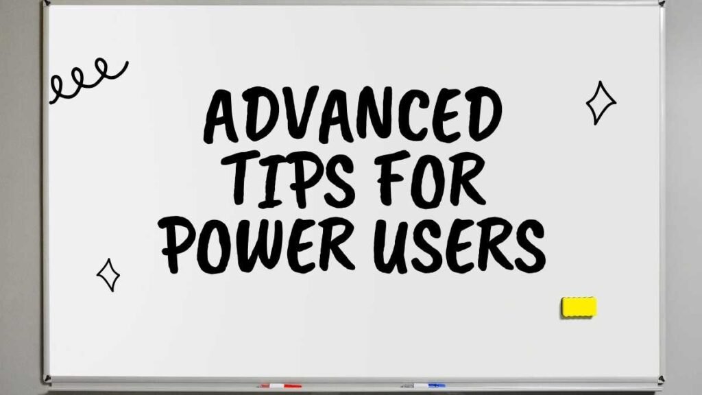 Advanced Tips for Power Users