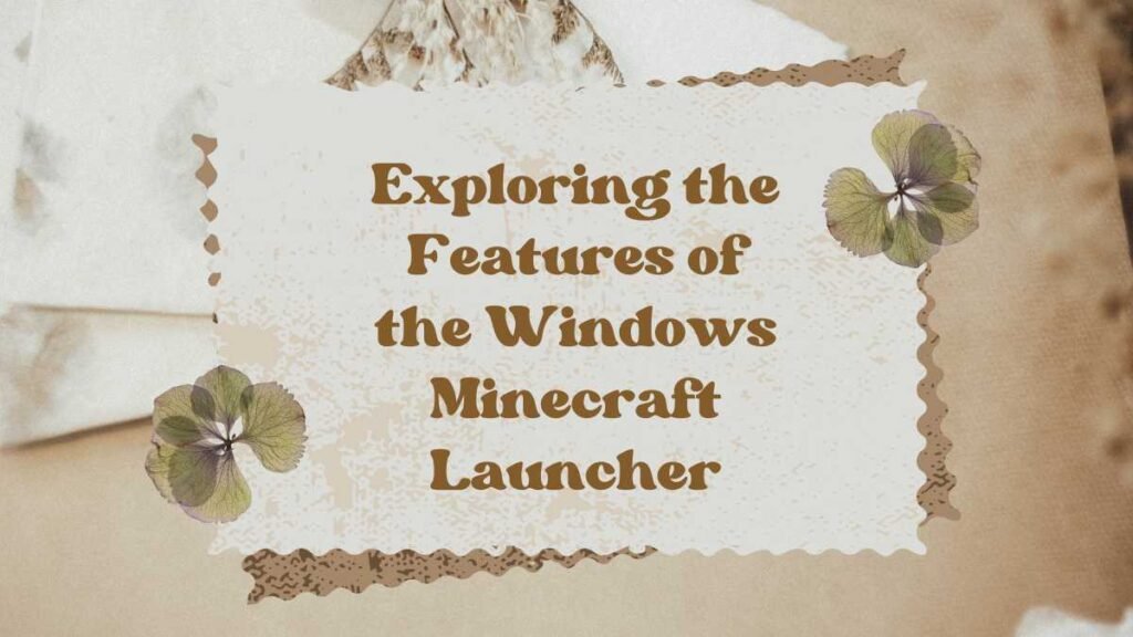 Exploring the Features of the Windows Minecraft Launcher