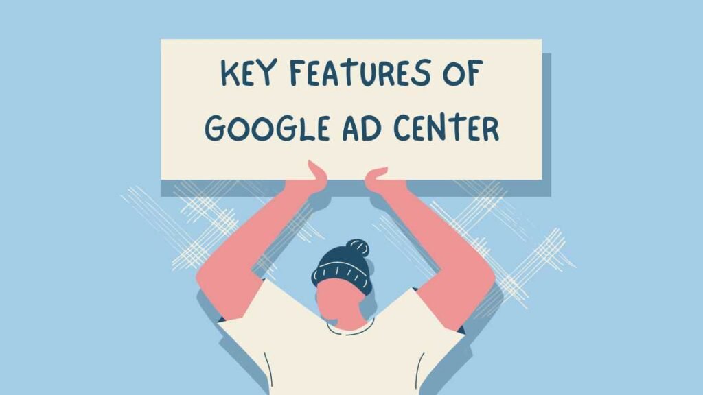 Key Features of Google Ad Center