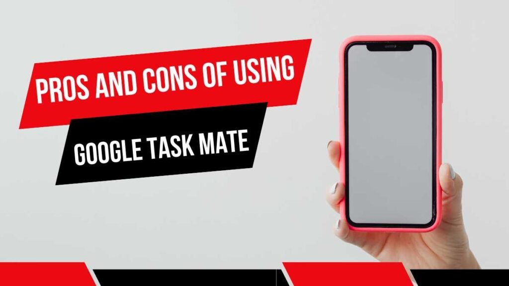 Pros and Cons of Using Google Task Mate