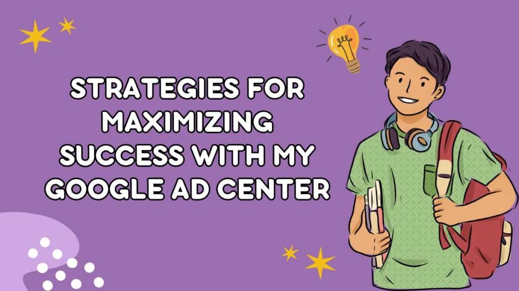 Strategies for Maximizing Success with My Google Ad Center